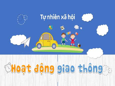 Bài giảng Tự nhiên và xã hội 2 - Bài: Hoạt động giao thông