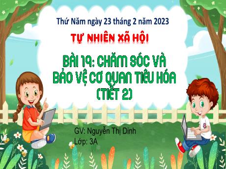 Bài giảng Tự nhiên và xã hội 3 - Bài 19: Chăm sóc và bảo vệ cơ quan tiêu hóa (Tiết 2) - Năm học 2022-2023 - Nguyễn Thị Dinh
