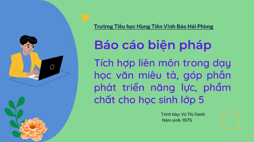 Báo cáo biệp pháp Tích hợp liên môn trong dạy học văn miêu tả, góp phần phát triển năng lực, phẩm chất chọ học sinh lớp 5 - Vũ Thị Oanh