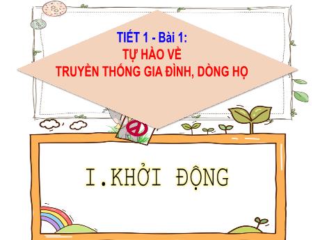Bài giảng Giáo dục công dân 6 sách KNTT - Tiết 1, Bài 1: Tự hào về truyền thống gia đình, dòng họ - Năm học 2023-2024 - Hoàng Thị Hằng