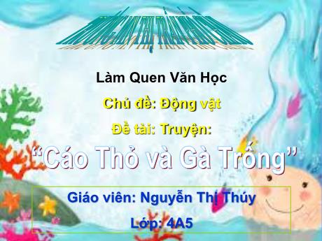 Bài giảng Mầm non Lớp Chồi - Chủ đề: Động vật - Đề tài: Cáo Thỉ và Gà Trống - Nguyễn Thị Thúy