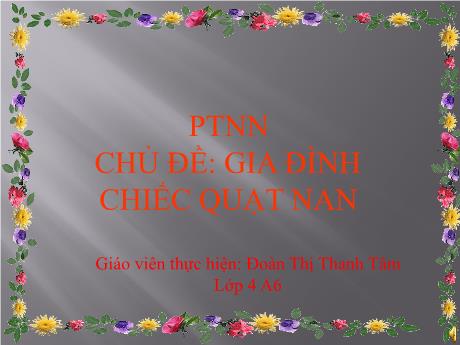 Bài giảng Mầm non Lớp Chồi - Chủ đề: Gia đình - Đề tài: Chiếc quạt nan - Đoàn Thị Thanh Tâm
