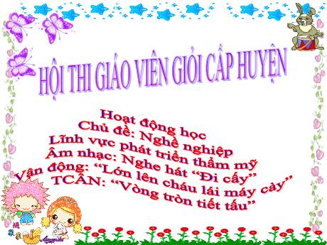 Bài giảng Mầm non Lớp Chồi - Chủ đề: Nghề nghiệp - Âm nhạc: Nghe hát Đi cấy. Vận động: Lớn lên cháu lái máy cày. Trò chơi âm nhạc: Vòng tròn tiết tấu - Trường Mầm non Thị Trấn Phố Châu