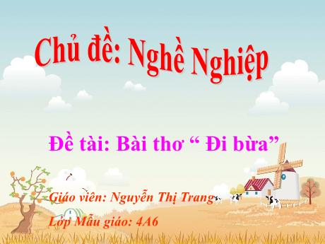 Bài giảng Mầm non Lớp Chồi - Chủ đề: Nghề nghiệp - Đề tài: Thơ Đi bừa - Nguyễn Thị Trang