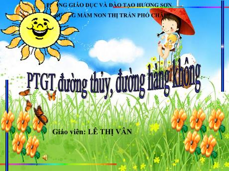 Bài giảng Mầm non Lớp Chồi - Chủ đề: Phương tiện giao thông đường thủy, đường hàng không - Đề tài: Trò chuyện về phương tiện giao thông đường thủy, hàng không - Lê Thị Vân