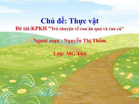 Bài giảng Mầm non Lớp Chồi - Chủ đề: Thực vật - Đề tài: Trò chuyện về rau ăn quả và rau củ - Nguyễn Thị Thắm