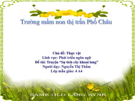 Bài giảng Mầm non Lớp Chồi - Chủ đề: Thực vật - Đề tài: Truyện Sự tích cây khoai lang - Nguyễn Thị Thắm