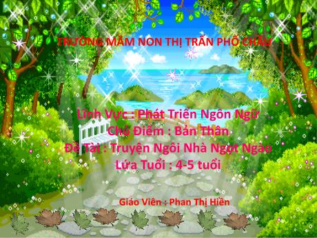 Bài giảng Mầm non Lớp Chồi - Chủ điểm: Bản thân - Đề tài: Truyện Ngôi nhà ngọt ngào - Phan Thị Hiền