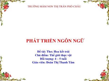 Bài giảng Mầm non Lớp Chồi - Chủ điểm: Thế giới thực vật - Đề tài: Thơ-Hoa kết trái - Đoàn Thị Thanh Tâm