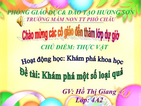 Bài giảng Mầm non Lớp Chòi - Chủ điểm: Thực vật - Đề tài: Khám phá một số loài quả - Hồ Thị Giang