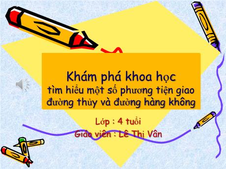 Bài giảng Mầm non Lớp Chồi - Đề tài: Khám phá khoa học. Tìm hiểu một số phương tiện giao thông đường hàng không - Lê Thị Vân