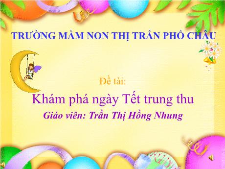 Bài giảng Mầm non Lớp Chồi - Đề tài: Khám phá ngày Tết trung thu - Trần Thị Hồng Nhung