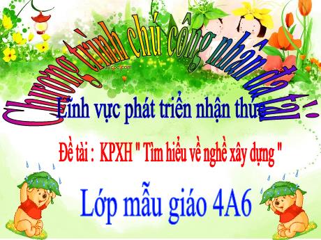 Bài giảng Mầm non Lớp Chồi - Đề tài: Khám phá xã hội. Tìm hiểu về nghề xây dựng - Lê Thị Vân