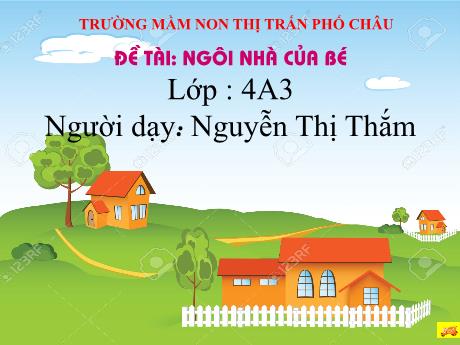Bài giảng Mầm non Lớp Chồi - Đề tài: Ngôi nhà của bé - Năm học 2019-2020 - Nguyễn Thị Thắm