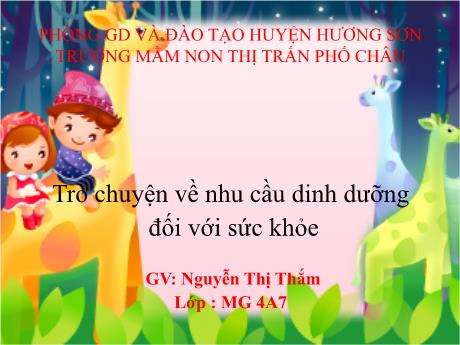 Bài giảng Mầm non Lớp Chồi - Đề tài: Trò chuyện về nhu cầu dinh dưỡng đối với sức khỏe - Nguyễn Thị Thắm