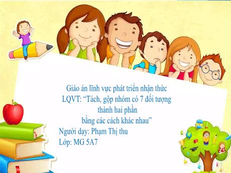 Bài giảng Mầm non Lớp Chồi - Lĩnh vực: Phát triển nhận thức - Đề tài: So sánh thêm bớt, tạo sự bằng nhau trong phạm vi 3 - Phan Thi Hiền