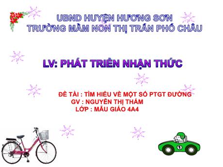 Bài giảng Mầm non Lớp Chồi - Lĩnh vực: Phát triển nhận thức - Đề tài: Tìm hiểu về một số phương tiện giao thông đường - Nguyễn Thị Thắm