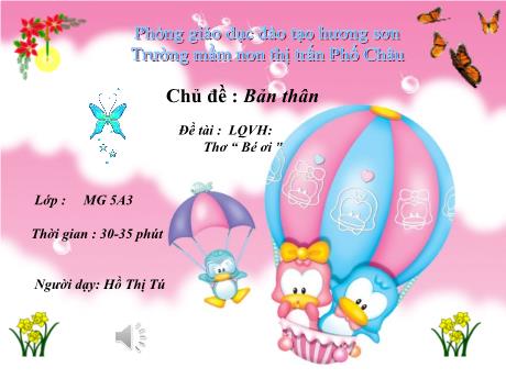 Bài giảng Mầm non Lớp Lá - Chủ đề: Bản thân - Đề tài: Làm quen văn học. Thơ Bé ơi - Hồ Thị Tú