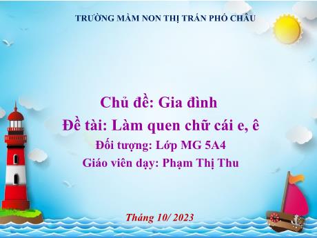 Bài giảng Mầm non Lớp Lá - Chủ đề: Gia đình - Đề tài: Làm quen chữ cái e, ê - Phạm Thị Thu