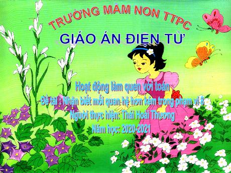 Bài giảng Mầm non Lớp Lá - Chủ đề: Làm quen với Toán - Đề tài: Nhận biết mối quan hệ hơn - Năm học 2020-2021 - Thái Hoài Thương