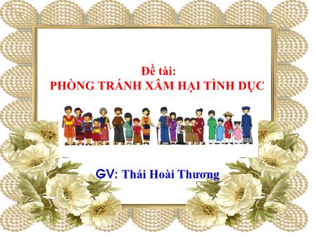 Bài giảng Mầm non Lớp Lá - Chủ đề: Nghề nghiệp - Đề tài: Phòng tránh xâm hại tình dục - Thái Hoài Thương
