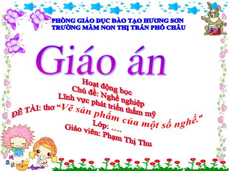 Bài giảng Mầm non Lớp Lá - Chủ đề: Nghề nghiệp - Đề tài: Thơ Vẽ sản phẩm của một số nghề - Phạm Thị Thu