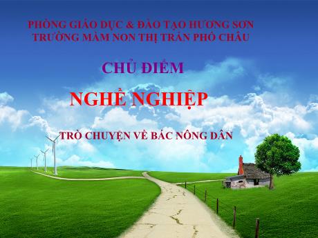 Bài giảng Mầm non Lớp Lá - Chủ đề: Nghề nghiệp - Đề tài: Trò chuyện về bác nông dân - Nguyễn Thị Trang