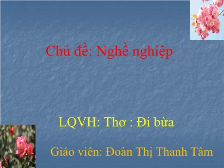 Bài giảng Mầm non Lớp Lá - Chủ đề: Nghề nghiệp - Thơ: Đi bừa, Vận động: Lớn lên cháu lái máy cày - Đoàn Thị Thanh Tâm