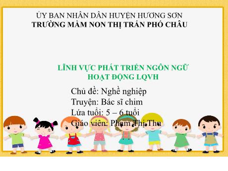 Bài giảng Mầm non Lớp Lá - Chủ đề: Nghề nghiệp - Truyện: Bác sĩ chim - Phạm Thị Thu
