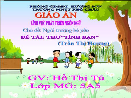 Bài giảng Mầm non Lớp Lá - Chủ đề: Ngôi trường bé yêu - Đề tài: Thơ Tình bạn - Hồ Thị Tú