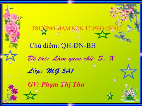 Bài giảng Mầm non Lớp Lá - Chủ đề: Quê hương đất nước Bác Hồ - Đề tài: Làm quen chữ S, X - Phạm Thị Thu
