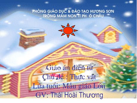 Bài giảng Mầm non Lớp Lá - Chủ đề: Thực vật - Đề tài: Sự tích hoa hồng - Thái Hoài Thương