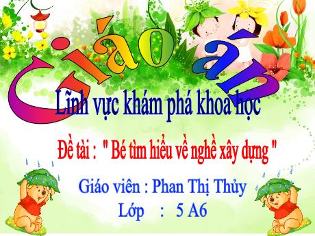 Bài giảng Mầm non Lớp Lá - Đề tài: Khám phá khoa học. Tìm hiểu về nghề xây dựng - Phan Thị Thủy