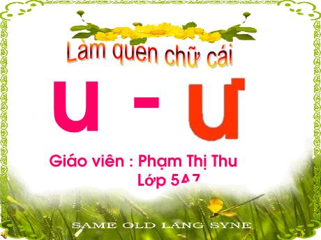 Bài giảng Mầm non Lớp Lá - Đề tài: Làm quen chữ cái u, ư - Phạm Thị Thu