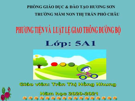 Bài giảng Mầm non Lớp Lá - Đề tài: Phương tiện và luật lệ giao thông đường bộ - Năm học 2020-2021 - Trần Thị Hồng Nhung