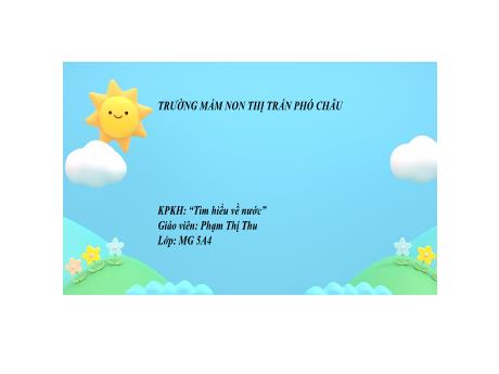 Bài giảng Mầm non Lớp Lá - Đề tài: Tìm hiểu về nước - Phạm Thị Thu