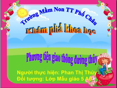 Bài giảng Mầm non Lớp Lá - Khám phá khoa học - Đề tài: Phương tiện giao thông đường thủy - Phan Thị Thủy