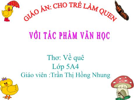 Bài giảng Mầm non Lớp Lá - Lĩnh vực: Làm quen văn học. Thơ: Về quê - Trần Thị Hồng Nhung