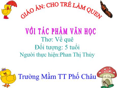 Bài giảng Mầm non Lớp Lá - Lĩnh vực: Làm quen văn học. Thơ: Về quê - Phan Thị Thủy