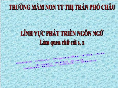 Bài giảng Mầm non Lớp Lá - Lĩnh vực: Phát triển ngôn ngữ, Làm quen chữ cái s,x - Năm học 2023-2024 - Nguyễn Thị An