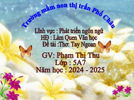 Bài giảng Mầm non Lớp Lá - Lĩnh vực: Phát triển ngôn ngữ - Thơ: Tay ngoan - Năm học 2024-2025 - Phạm Thị Thu