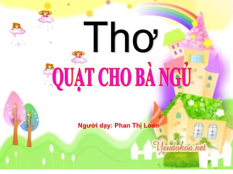 Bài giảng Mầm non Lớp Lá - Thơ: Quạt cho bà ngủ - Phan Thị Loan