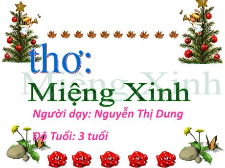 Bài giảng Mầm non Lớp Mầm - Bài thơ: Miệng xinh - Nguyễn Thị Dung