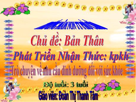 Bài giảng Mầm non Lớp Mầm - Chủ đề: Bản thân - Đề tài: Trò chuyện về nhu cầu dinh dưỡng đối với sức khỏe - Đoàn Thị Thanh Tâm