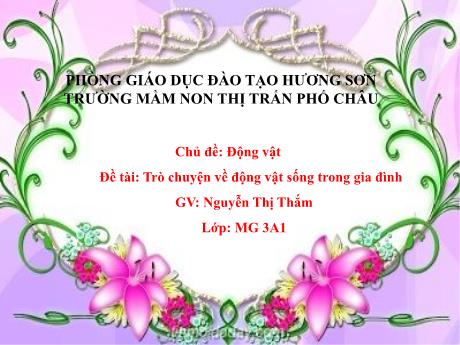 Bài giảng Mầm non Lớp Mầm - Chủ đề: Động vật, Đề tài: Trò chuyện về động vật sống trogn gia đình - Nguyễn Thị Thắm