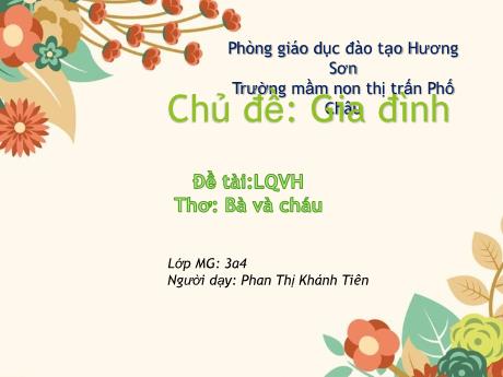 Bài giảng Mầm non Lớp Mầm - Chủ đề: Gia đình, Thơ: Bà và cháu - Phan Thị Khánh Tiên