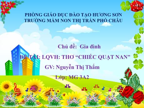 Bài giảng Mầm non Lớp Mầm - Chủ đề: Gia đình, Thơ: Chiếc quạt nan - Lê Thị Thanh Huyền