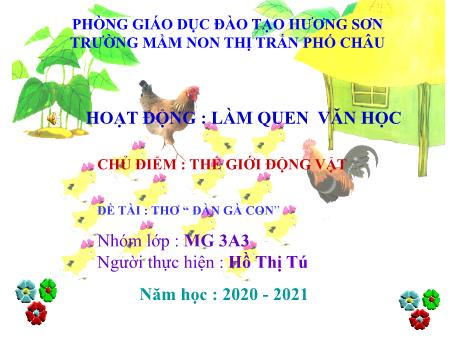 Bài giảng Mầm non Lớp Mầm - Chủ đề: Thế giới động vật - Đề tài: Thơ Đàn gà con - Năm học 2020-2021 - Hồ Thị Tú