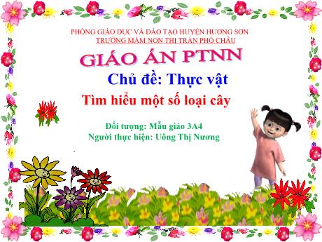 Bài giảng Mầm non Lớp Mầm - Chủ đề: Thực vật - Tìm hiểu một số loại cây - Uông Thị Nương