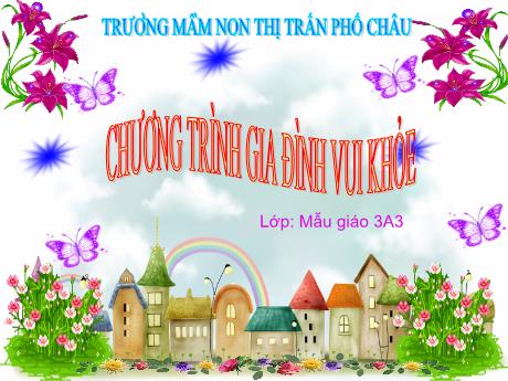 Bài giảng Mầm non Lớp Mầm - Chương trình gia đình vui khỏe - Trường Mầm non Thị Trấn Phố Châu
